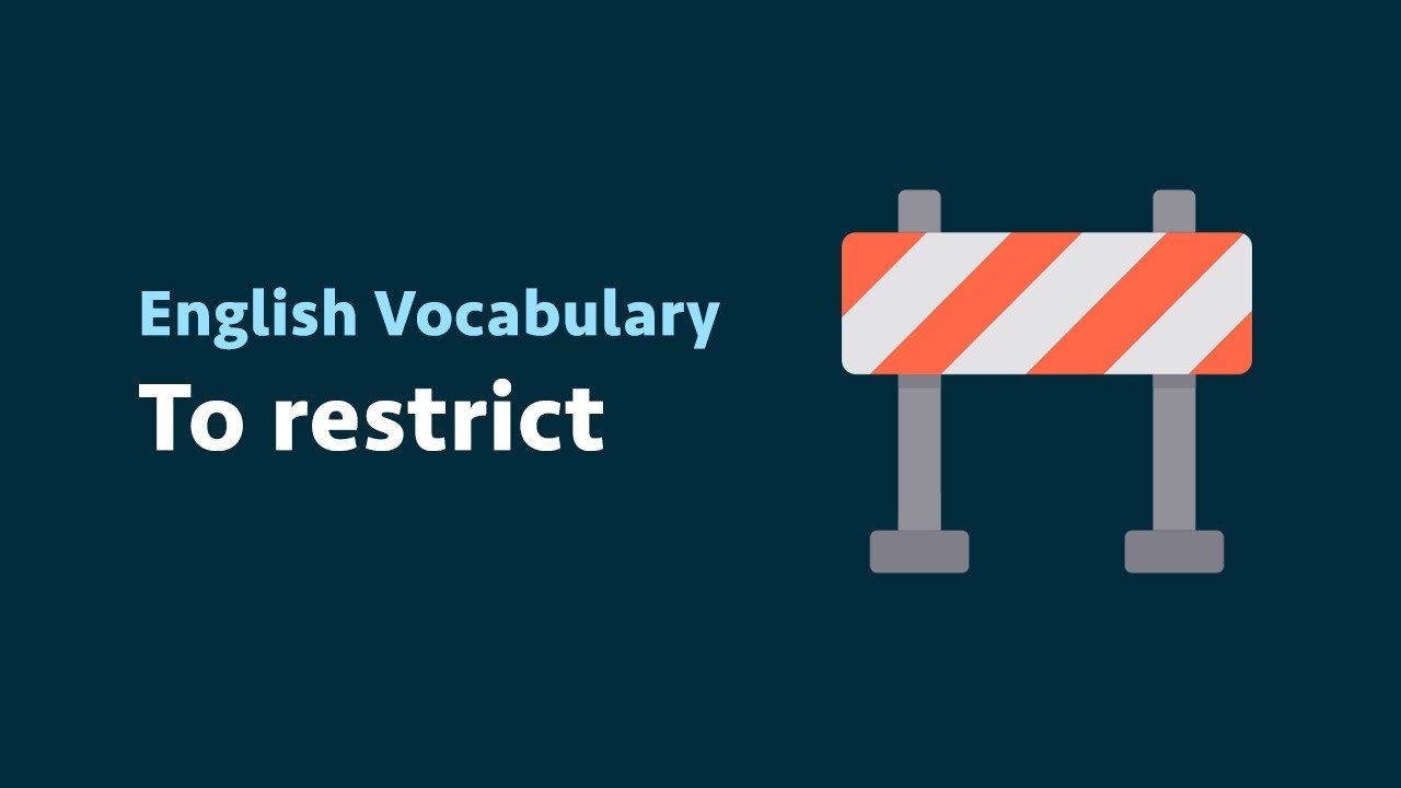 English Vocabulary: To restrict (meaning, examples)