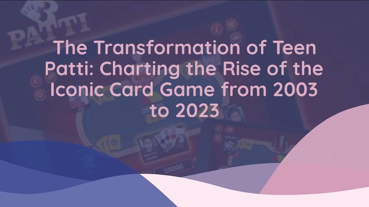 The Transformation of Teen Patti: Charting the Rise of the Iconic Card Game from 2003 to 2023