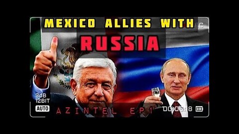 🤬 Mexico partners with Russia | AZ Intel EP1