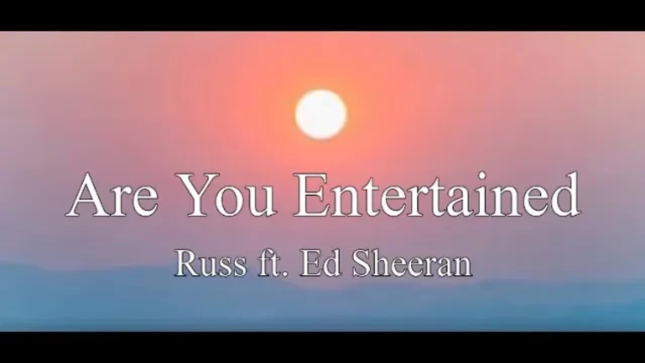 Russ - Are You Entertained ft. Ed Sheeran[ Lyrics ]