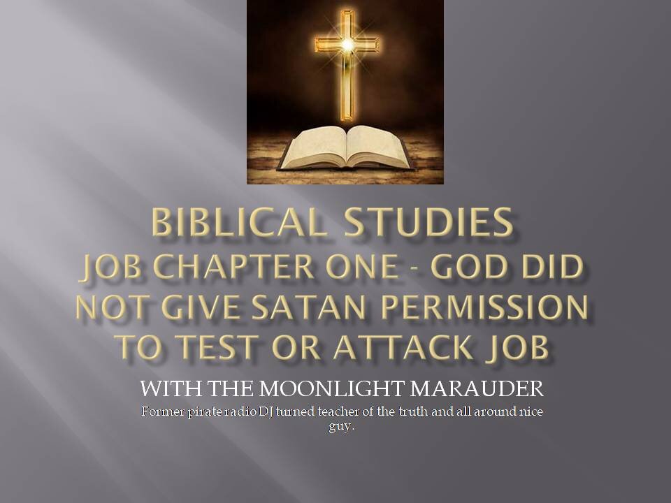 Job Chapter One God Did Not Give satan Permission to Test or Attack Job