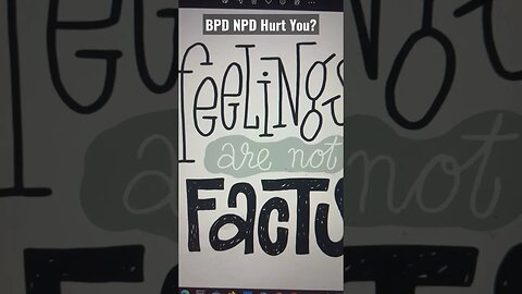 Hurt by a BPD or NPD person? Your feelings are valid but don’t create facts that define BPD or NPD