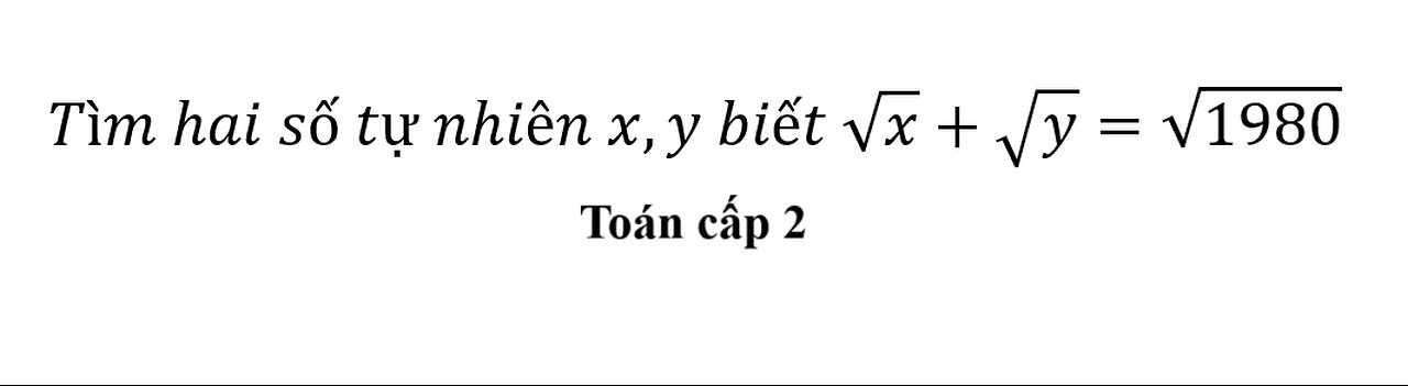 Toán lớp 9: Tìm hai số tự nhiên x,y biết √x+√y=√1980