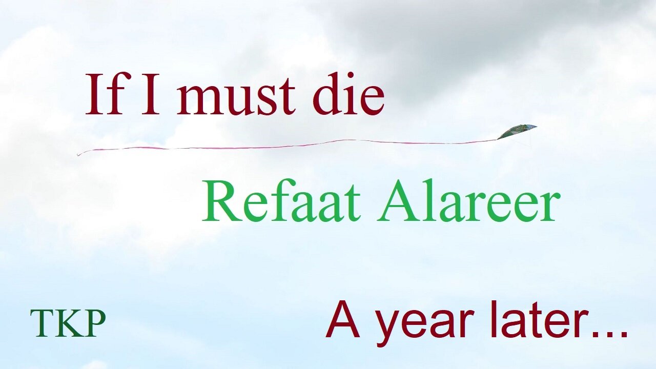 If I Must Die - Refaat Alareer - One Year Later - TKP