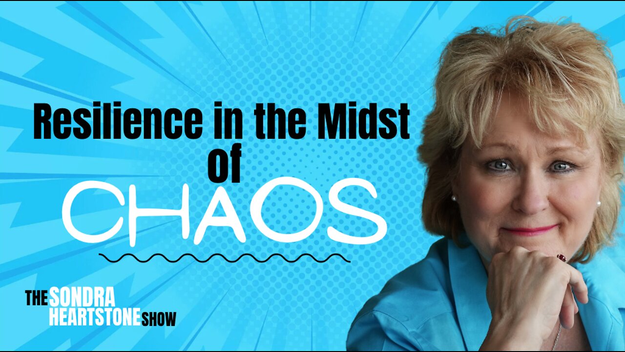 The Sondra Heartstone Show - Resilience Amidst Chaos