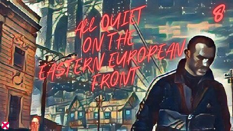 All Quiet on the Eastern European Front | Grand Theft Auto IV | Part 8