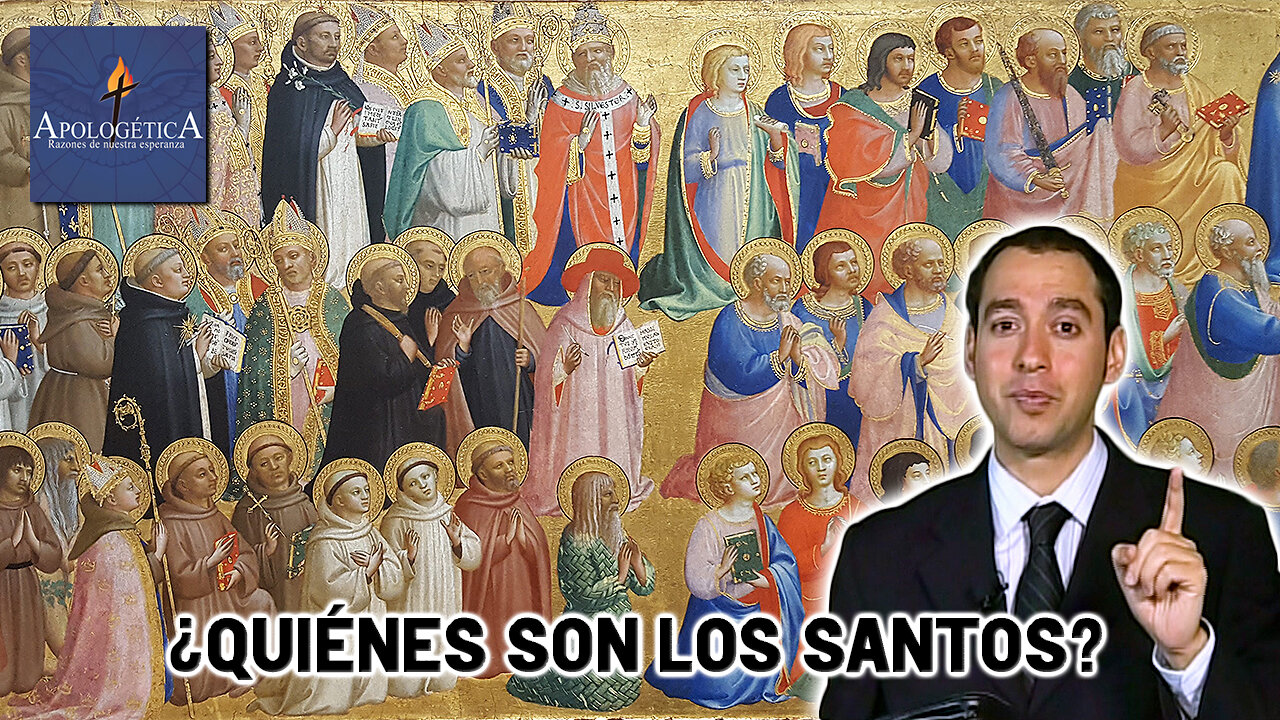 ¿Quiénes son los Santos? - Apologética, razones de nuestra esperanza