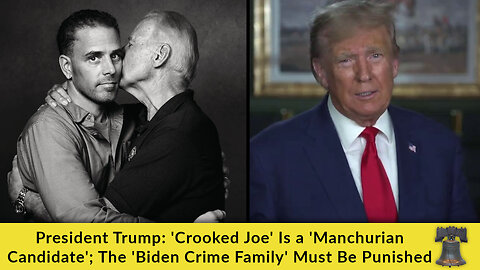 President Trump: 'Crooked Joe' Is a 'Manchurian Candidate'; The 'Biden Crime Family' Must Be Punished