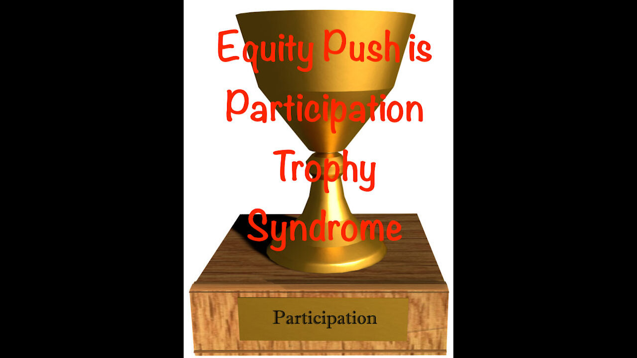 Equity Push is Participation Trophy Syndrome - 20210812