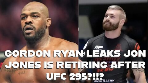 GORDON RYAN LEAKS JON JONES IS RETIRING AFTER UFC 295?!!?