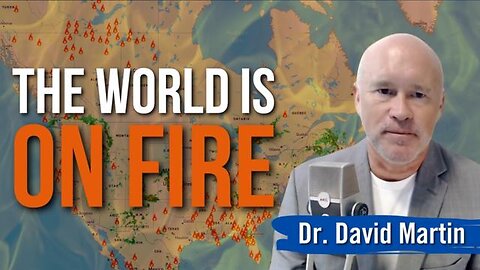 DR. DAVID MARTIN: UNVEILS WHAT HE THINKS IS BEHIND ALL THE COMBUSTING LARGE SCALE FIRES: