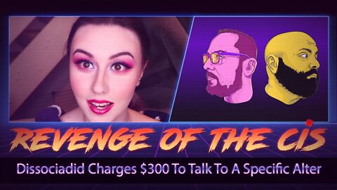Dissociadid Charges $300 To Talk To A Specific Alter