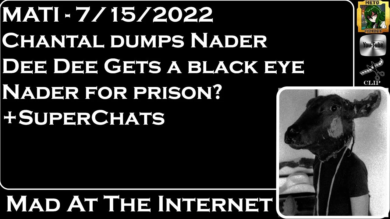 MATI 7/15/22 - Chantel drops Nader and DD gets black eye + SuperChats - @Mad at the Internet