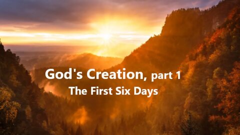 The First Six Days, God's Creation, part 1