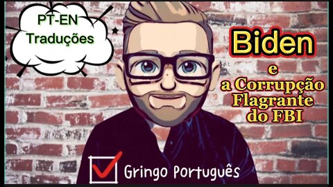 Biden e a Corrupção Flagrante do FBI [Com PT-EN Traduções]