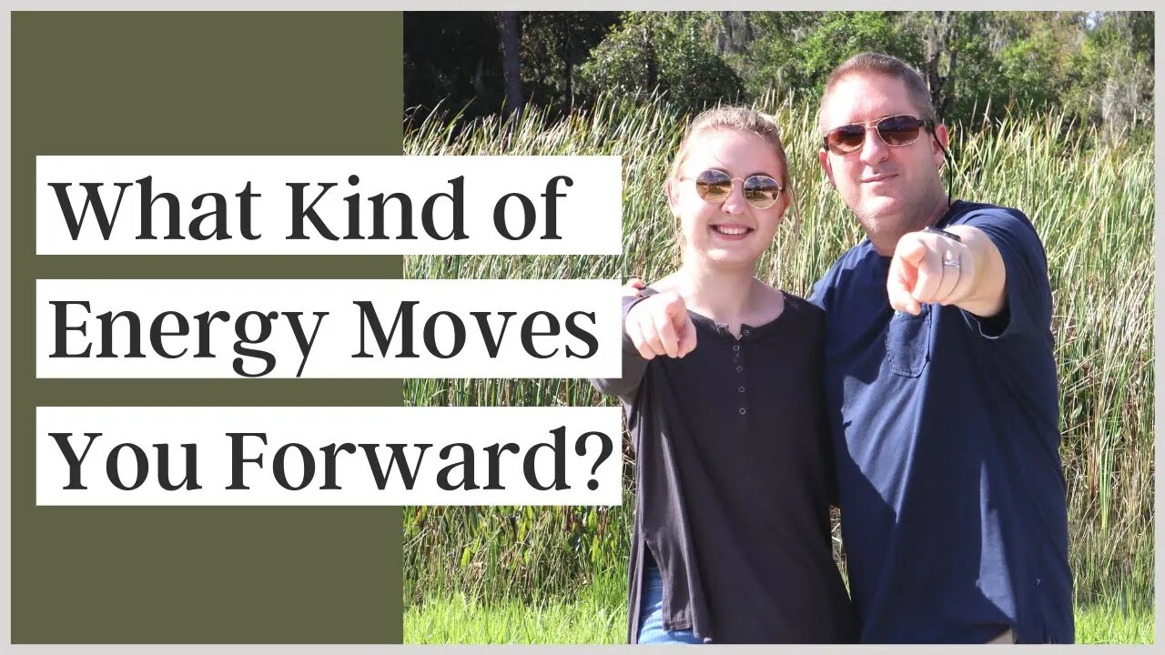 What Kind of Energy Moves You Forward?