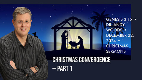 Christmas Convergence – Part 1. Genesis 3:15. Dr. Andy Woods. 12-22-24.