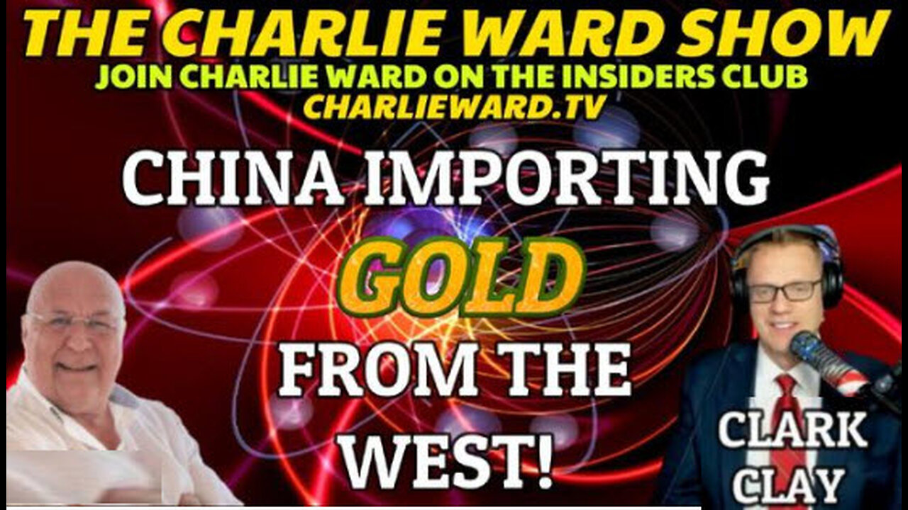 CHINA IMPORTING GOLD FROM THE WEST WITH CLAY CLARK & CHARLIE WARD