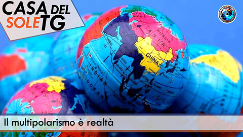 CasaDelSoleTG 01.09.23 Il multipolarismo è realtà