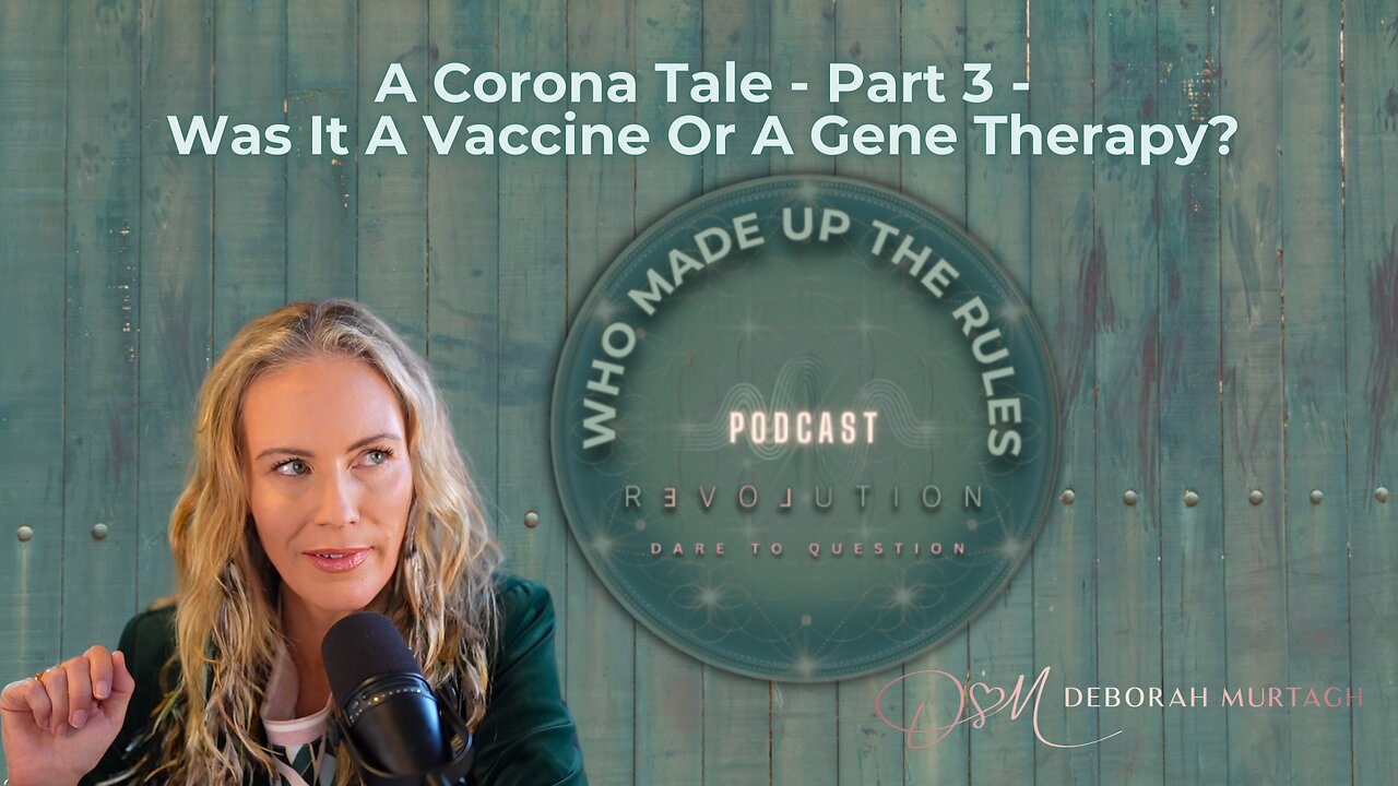 WHO MADE UP THE RULES - A CORONA TALE - PART 3 - WAS IT A VACCINE OR GENE THERAPY?