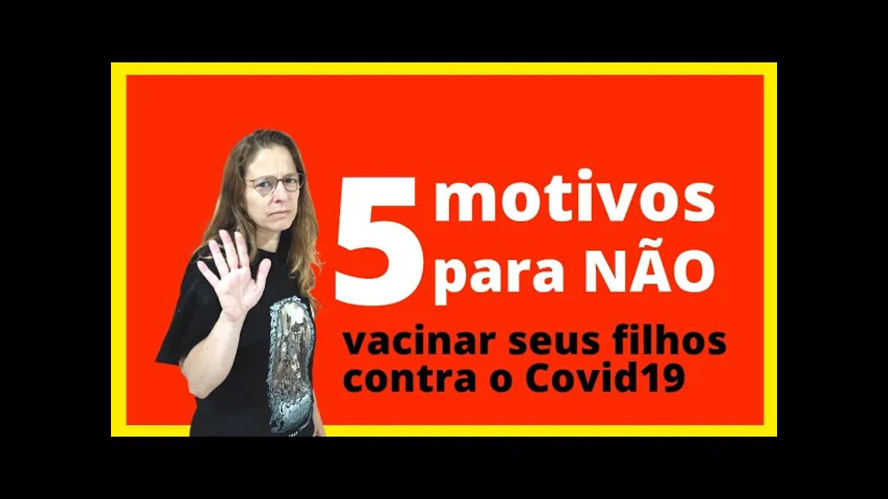 5 motivos para NÃO vacinar seus filhos contra a covid-19. SQN