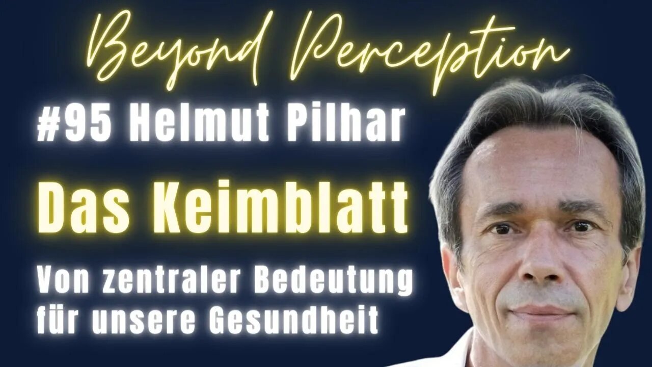 #95 | Das Keimblatt: Von zentraler Bedeutung für unsere Gesundheit | Helmut Pilhar