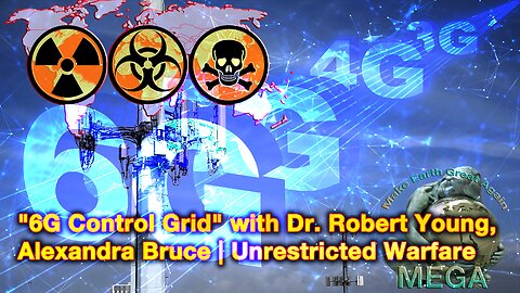 Globalist Crime Syndicate "6G Control Grid" with Dr. Robert Young, Alexandra Bruce | Unrestricted Warfare w/ James Grundvig