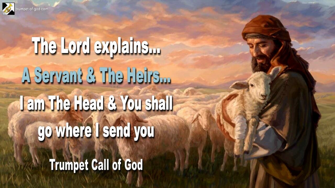 April 27, 2008 🎺 The Lord explains... Servant and Heirs, I am The Head and you shall go where I lead you