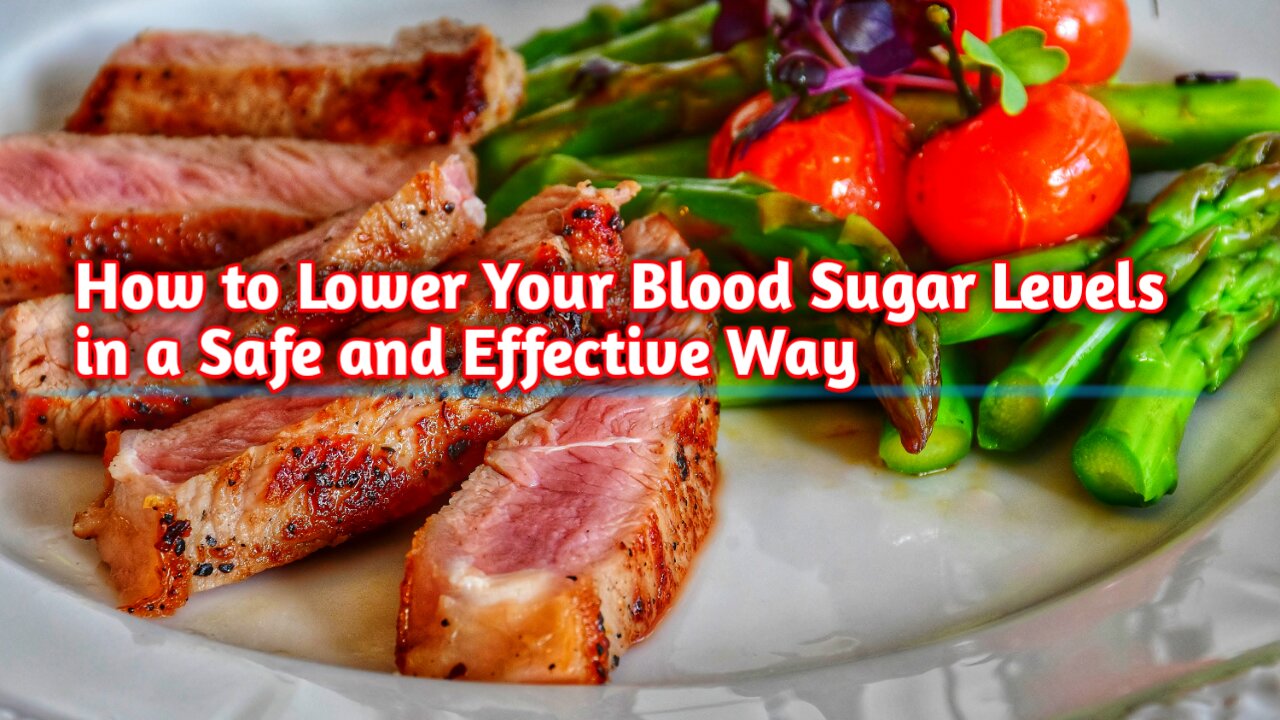 How to Lower Your Blood Sugar Levels in a Safe and Effective Way