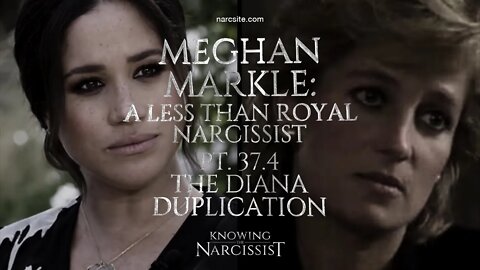 Meghan Markle : A Less Than Royal Narcissist : Part 37.4 : The Diana Duplication