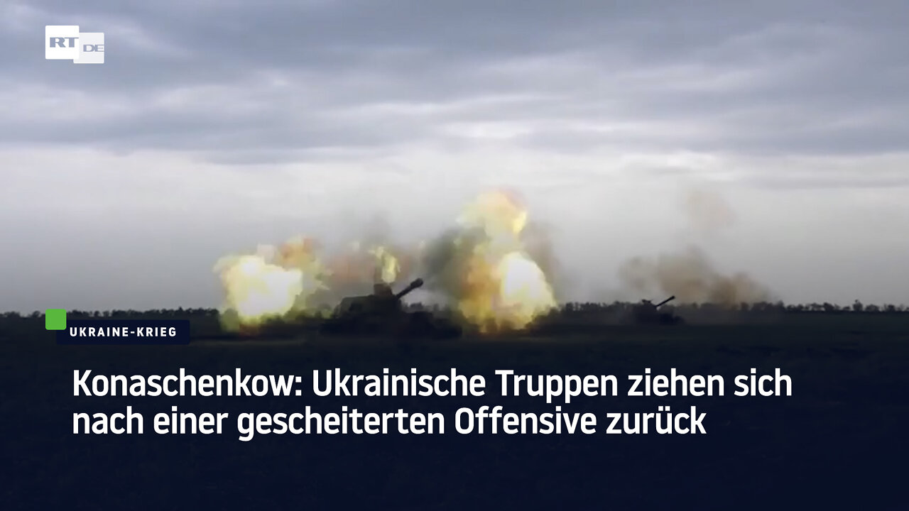 Konaschenkow: Ukrainische Truppen ziehen sich nach einer gescheiterten Offensive zurück