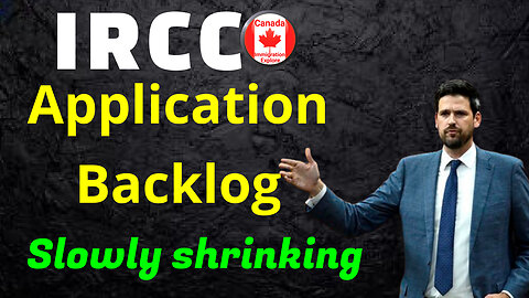 IRCC application backlog slowly shrinking despite higher number of applications