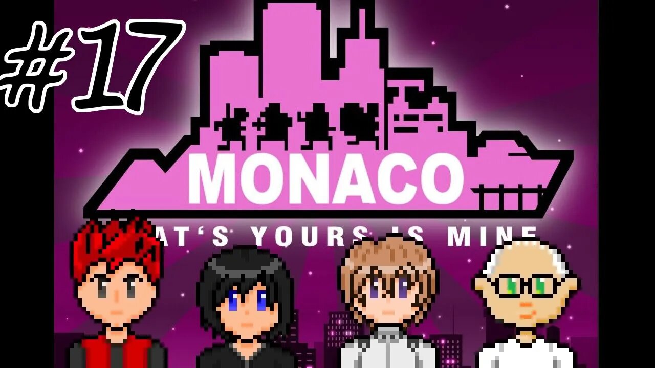 Monaco: What's Yours Is Mine #17 - Okay, This One's Basically A Tutorial