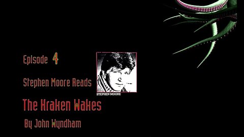 Episode 4 - Stephen Moore reads "The Kraken Wakes" by John Wyndham