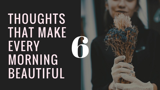 6 Thoughts that make every morning beautiful