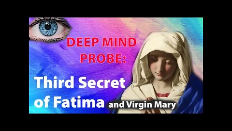 The Third Secret of Fatima (and Virgin Mary) || Deep Mind Probe