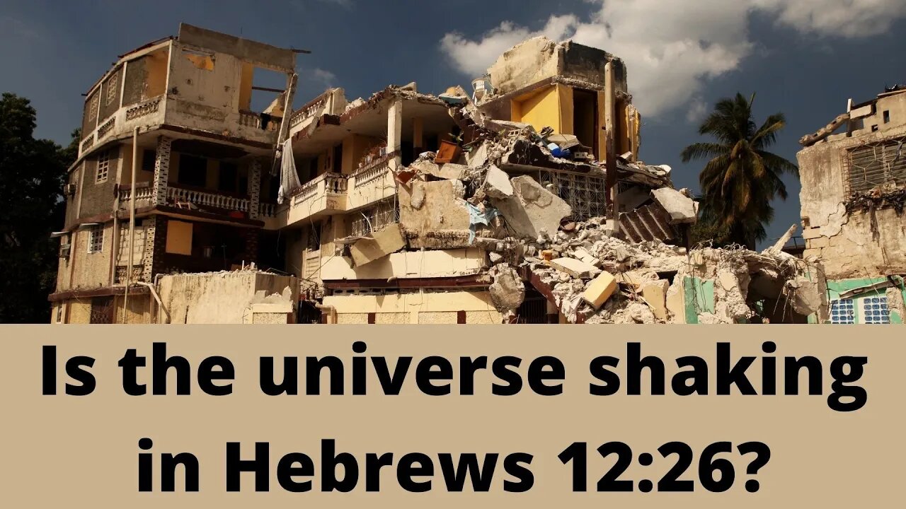 Is the universe shaking in Hebrews 12:26?