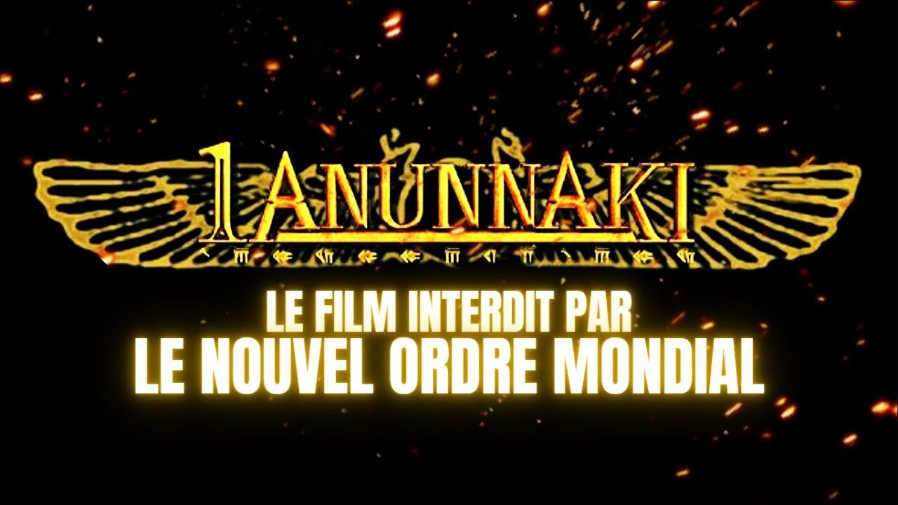 ANUNNAKI : LE FILM INTERDIT PAR LE NOUVEL ORDRE MONDIAL