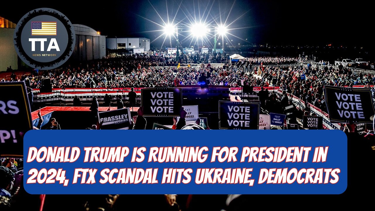TTA News Broadcast - Donald Trump Is Running For President In 2024, FTX Scandal Hits Ukraine