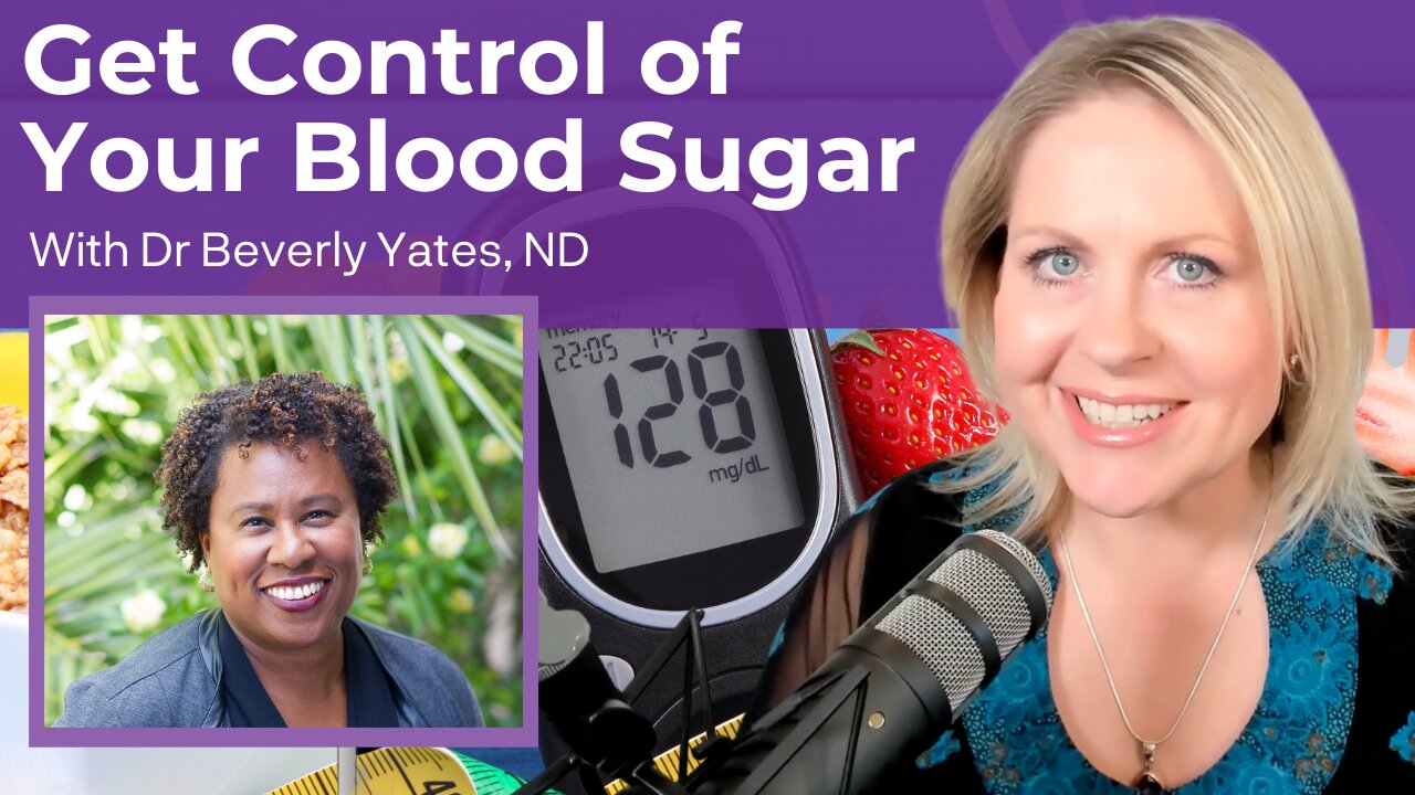 Get Control of Your Blood Sugar with Dr. Beverly Yates, ND