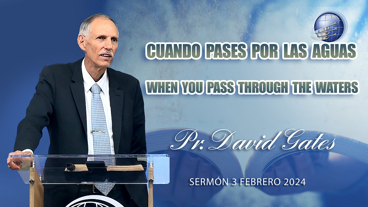 Pr.David Gates: Cuando Pases por las Aguas / When you Pass through the Waters - Sábado 3/2/2024