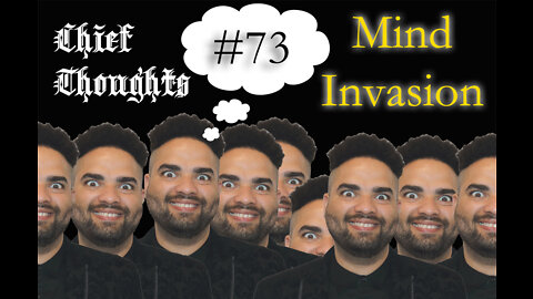 Chief Thoughts #073: Mind Invasion