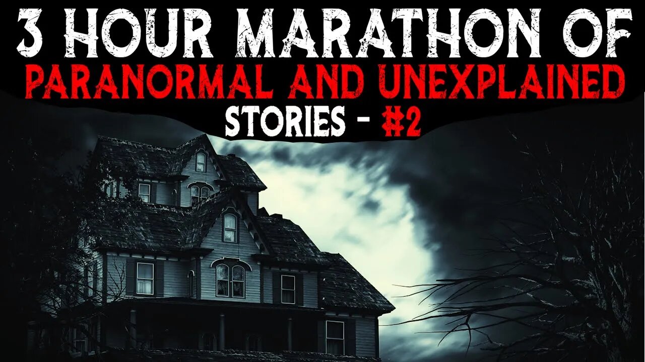 3 Hour Marathon Of Paranormal And Unexplained Stories - 2