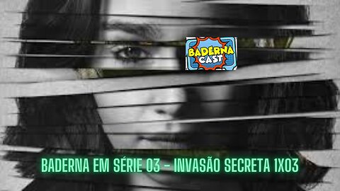 Invasão Secreta 1x03 (Baderna em Série 03)