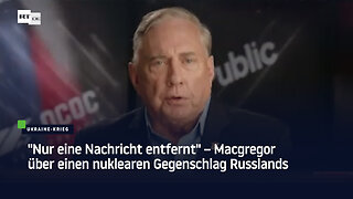 "Nur eine Nachricht entfernt" – Macgregor über einen nuklearen Gegenschlag Russlands