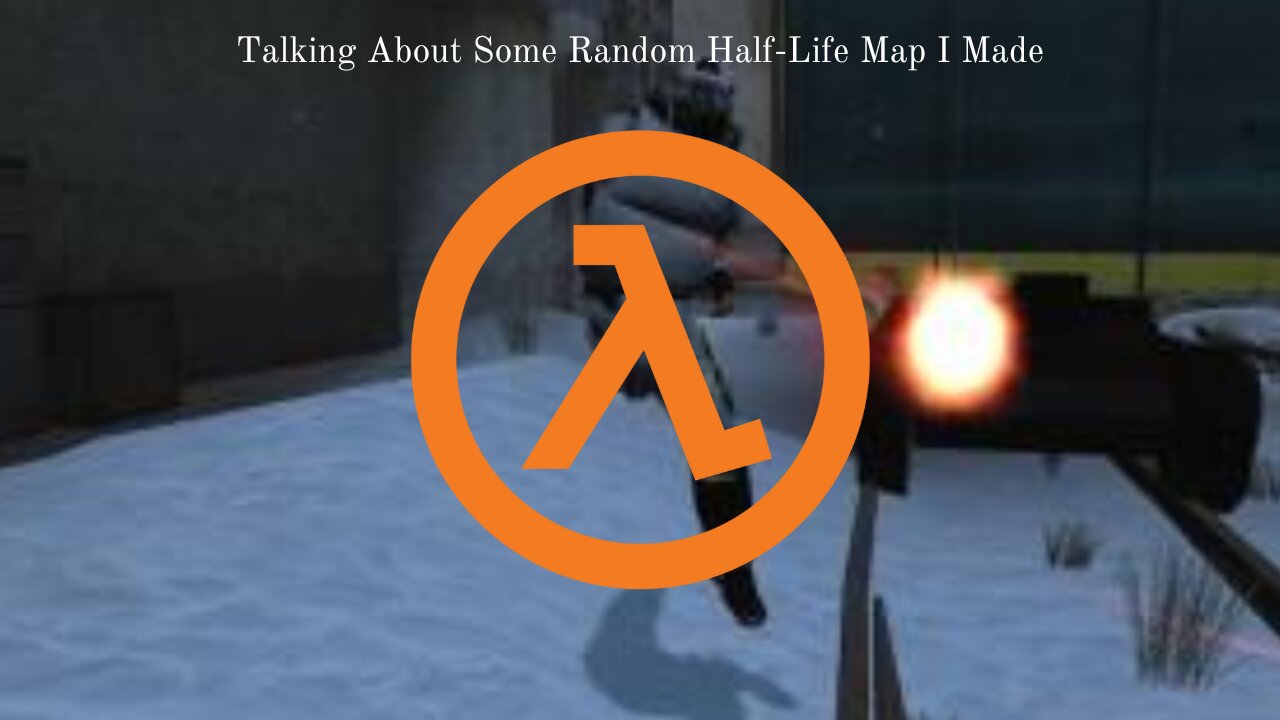 Talking About Some Random Half-Life Map I Made