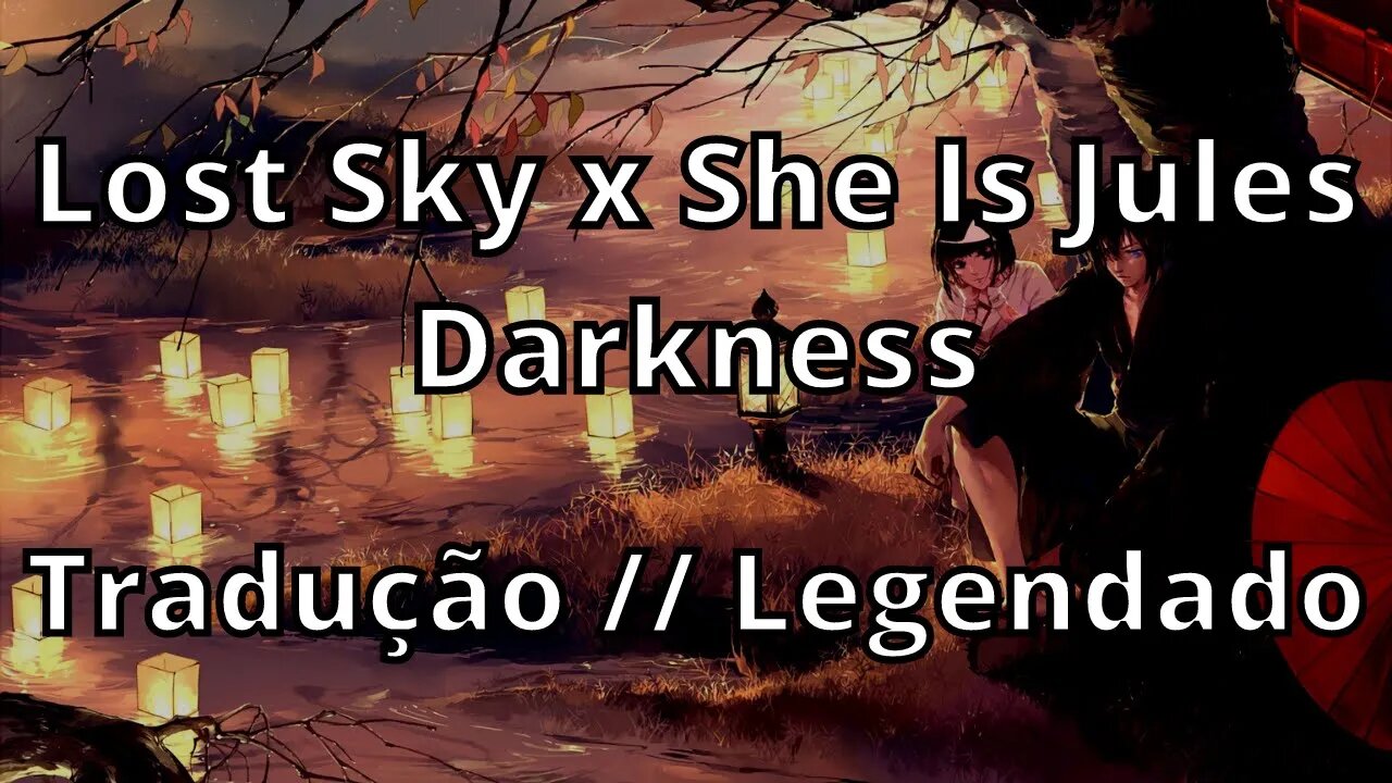 Lost Sky x She Is Jules - Darkness ( Tradução // Legendado )