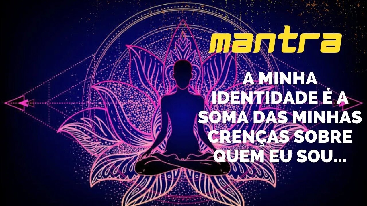 MANTRA DO DIA - A MINHA IDENTIDADE É A SOMA DAS MINHAS CRENÇAS SOBRE QUEM EU SOU... #mantra