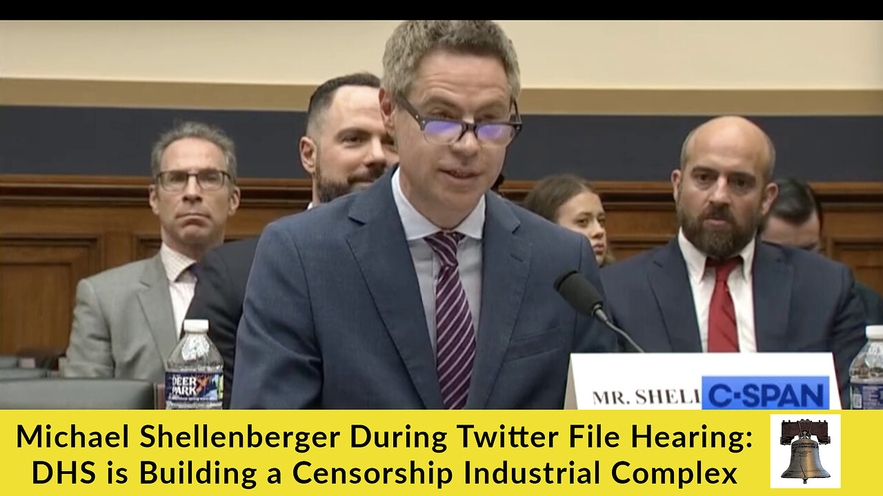 Michael Shellenberger During Twitter Files Hearing: DHS is Building a Censorship Industrial Complex
