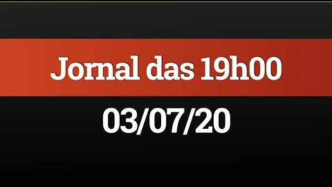 AO VIVO (03/07) - Jornal das 19h00